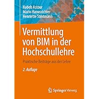 Vermittlung von BIM in der Hochschullehre: Praktische Beiträge aus der Lehre (German Edition) Vermittlung von BIM in der Hochschullehre: Praktische Beiträge aus der Lehre (German Edition) Paperback