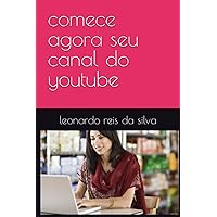 comece agora seu canal do youtube (Portuguese Edition) comece agora seu canal do youtube (Portuguese Edition) Kindle Paperback