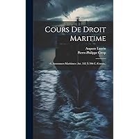 Cours De Droit Maritime: -4. Assurances Maritimes (Art. 332 À 396 C. Comm.) (French Edition) Cours De Droit Maritime: -4. Assurances Maritimes (Art. 332 À 396 C. Comm.) (French Edition) Hardcover Paperback