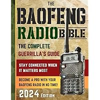 The Baofeng Radio Bible: The Complete and Easy-to-Follow Guerrilla's Guide to Become a Pro with Your Baofeng Radio in No Time and Stay Connected When It Matters Most The Baofeng Radio Bible: The Complete and Easy-to-Follow Guerrilla's Guide to Become a Pro with Your Baofeng Radio in No Time and Stay Connected When It Matters Most Paperback Kindle Hardcover
