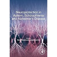 Neuroprotection in Autism, Schizophrenia and Alzheimer's disease Neuroprotection in Autism, Schizophrenia and Alzheimer's disease Paperback Kindle