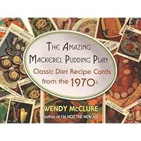 The Amazing Mackerel Pudding Plan: Classic Diet Recipe Cards from the 1970s The Amazing Mackerel Pudding Plan: Classic Diet Recipe Cards from the 1970s Paperback