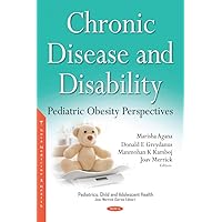 Chronic Disease and Disability: Pediatric Obesity Perspectives (Pediatrics, Child and Adolescent Health)