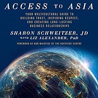 Access to Asia: Your Multicultural Guide to Building Trust, Inspiring Respect, and Creating Long-Lasting Business Relationship Access to Asia: Your Multicultural Guide to Building Trust, Inspiring Respect, and Creating Long-Lasting Business Relationship Kindle Audible Audiobook Hardcover Audio CD