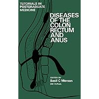 Diseases of the Colon, Rectum and Anus: Tutorials in Postgraduate Medicine Diseases of the Colon, Rectum and Anus: Tutorials in Postgraduate Medicine Kindle Paperback