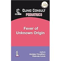 Clinic Consult: Fever of Unknown Origin Clinic Consult: Fever of Unknown Origin Kindle