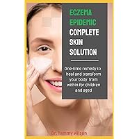 Eczema Epidemic Complete Skin Solution: One-Time Remedy to Heal and Transform Your Body from Within for Children and Aged Eczema Epidemic Complete Skin Solution: One-Time Remedy to Heal and Transform Your Body from Within for Children and Aged Paperback Kindle