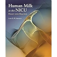 Human Milk in the NICU: Policy into Practice: Policy into Practice Human Milk in the NICU: Policy into Practice: Policy into Practice Paperback