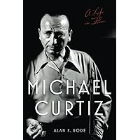 Michael Curtiz: A Life in Film (Screen Classics) Michael Curtiz: A Life in Film (Screen Classics) Paperback Kindle Audible Audiobook Hardcover Audio CD