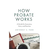 How Probate Works: A Guide for Executors, Heirs, and Families How Probate Works: A Guide for Executors, Heirs, and Families Paperback Audible Audiobook Kindle