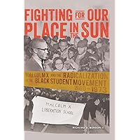Fighting for Our Place in the Sun: Malcolm X and the Radicalization of the Black Student Movement 1960–1973 (Black Studies and Critical Thinking) Fighting for Our Place in the Sun: Malcolm X and the Radicalization of the Black Student Movement 1960–1973 (Black Studies and Critical Thinking) Paperback Kindle Hardcover