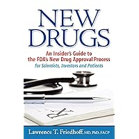 New Drugs: An Insider's Guide to the FDA's New Drug Approval Process for Scientists, Investors and Patients New Drugs: An Insider's Guide to the FDA's New Drug Approval Process for Scientists, Investors and Patients Paperback Kindle