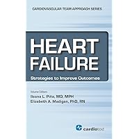 Heart Failure: Strategies to Improve Outcomes (Cardiovascular Team Approach) Heart Failure: Strategies to Improve Outcomes (Cardiovascular Team Approach) Paperback Kindle