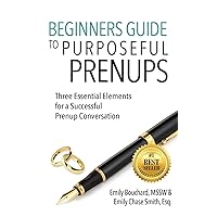 Beginners Guide to Purposeful Prenups: Three Essential Elements for a Successful Prenup Conversation Beginners Guide to Purposeful Prenups: Three Essential Elements for a Successful Prenup Conversation Paperback Kindle