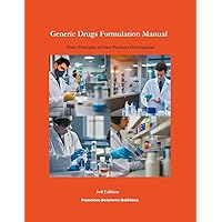 Generic Drugs Formulation Manual: Basic Principles of New Products Development (3rd Edition) (Generic Drugs Formulation Manuals)
