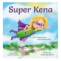 Super Kena: A Girl Made Fierce with Hearing Aids Super Kena: A Girl Made Fierce with Hearing Aids Kindle Paperback Hardcover