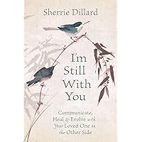 I'm Still With You: Communicate, Heal & Evolve with Your Loved One on the Other Side I'm Still With You: Communicate, Heal & Evolve with Your Loved One on the Other Side Paperback Kindle Audible Audiobook Audio CD