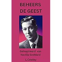 Beheers de Geest: Geïnspireerd door de leer van Neville Goddard (Dutch Edition)
