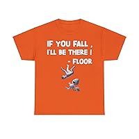 If You Fall I’ll Be There Floor Funny Heavy Cotton Unisex Tee Humor Halfsleeve T-Shirt Funny Quotation Trendy