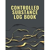 Controlled Substance Log Book: Controlled Drugs Record Book - Controlled Drug Recording Book - controlled medication book - Controlled Substance Record Book - Notebook Journal Controlled Drug