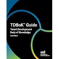 TDBoK™ Guide: Talent Development Body of Knowledge TDBoK™ Guide: Talent Development Body of Knowledge Paperback Kindle
