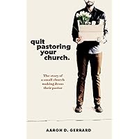 Quit Pastoring Your Church: The story of a small church making Jesus their pastor Quit Pastoring Your Church: The story of a small church making Jesus their pastor Audible Audiobook Kindle Paperback