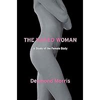 The Naked Woman: A Study of the Female Body The Naked Woman: A Study of the Female Body Paperback Kindle Hardcover