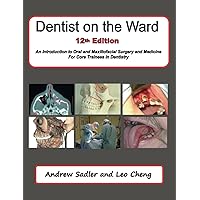 Dentist on the Ward 12th Edition: An Introduction to Oral and Maxillofacial Surgery and Medicine For Core Trainees in Dentistry Dentist on the Ward 12th Edition: An Introduction to Oral and Maxillofacial Surgery and Medicine For Core Trainees in Dentistry Paperback Kindle