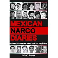 Mexican Narco Diaries: Origin and Stories of Mexico’s most brutal Drug Cartels