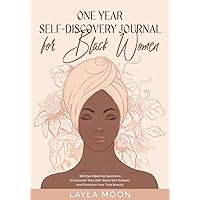 One Year Self-Discovery Journal for Black Women: 365 Eye-Opening Questions to Discover Your Self, Raise Self-Esteem, and Embrace Your True Beauty (Self-Care for Black Women) One Year Self-Discovery Journal for Black Women: 365 Eye-Opening Questions to Discover Your Self, Raise Self-Esteem, and Embrace Your True Beauty (Self-Care for Black Women) Paperback Kindle Hardcover