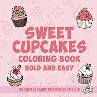Bold and Easy Sweet Cupcakes Coloring Book: Discover a Relaxing Book filled with Bold & Easy Designs for Adults and Kids (Bold & Simple: A Coloring Adventure)