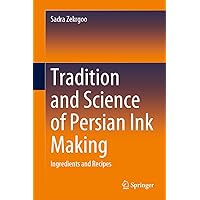 Tradition and Science of Persian Ink Making: Ingredients and Recipes Tradition and Science of Persian Ink Making: Ingredients and Recipes Hardcover Kindle