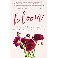 Bloom: 7 Steps to Reclaim Your Health, Cultivate Your Desires & Reignite Your Spark Bloom: 7 Steps to Reclaim Your Health, Cultivate Your Desires & Reignite Your Spark Paperback Kindle