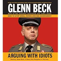 Arguing with Idiots: How to Stop Small Minds and Big Government Arguing with Idiots: How to Stop Small Minds and Big Government Audible Audiobook Hardcover Kindle Audio CD Paperback