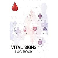 Vital Signs Log Book: Daily Health Monitoring Record Log for Blood Pressure, Blood Sugar, Heart Rate, Oxygen Level, Temperature & Weight ... for Elderly Women and Men