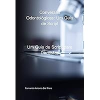 Conversas Odontológicas: Um Guia De Script (Portuguese Edition)