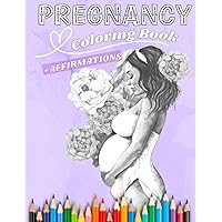 Pregnancy Affirmations Coloring Book: 50 Inspiring and Relaxing Designs for Expecting Moms: Calming and Positive Affirmations to Help You Embrace Your ... Reduce Stress and Anxiety During Pregnancy