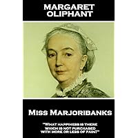 Margaret Oliphant - Miss Marjoribanks: 'What happiness is there which is not purchased with more or less of pain?'' Margaret Oliphant - Miss Marjoribanks: 'What happiness is there which is not purchased with more or less of pain?'' Paperback Kindle