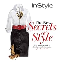 Instyle the New Secrets of Style: Your Complete Guide to Dressing Your Best Every Day Instyle the New Secrets of Style: Your Complete Guide to Dressing Your Best Every Day Hardcover Paperback