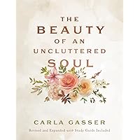 The Beauty of an Uncluttered Soul: A Fresh Look at the Impact of the Fruit of the Spirit The Beauty of an Uncluttered Soul: A Fresh Look at the Impact of the Fruit of the Spirit Paperback