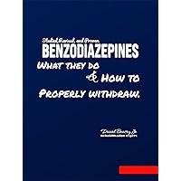 Benzodiazepines: What They Do And How To Properly Withdraw (Updated Revision of Ashton Manual 2023) Benzodiazepines: What They Do And How To Properly Withdraw (Updated Revision of Ashton Manual 2023) Kindle Paperback