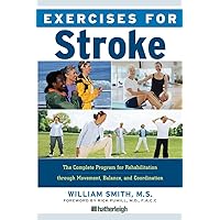 Exercises for Stroke: The Complete Program for Rehabilitation through Movement, Balance, and Coordination Exercises for Stroke: The Complete Program for Rehabilitation through Movement, Balance, and Coordination Paperback