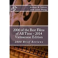 2000 of the Best Films of All Time - 2014 Vietnamese Edition: 2000 Brief Reviews 2000 of the Best Films of All Time - 2014 Vietnamese Edition: 2000 Brief Reviews Paperback