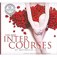 The New InterCourses: An Aphrodisiac Cookbook The New InterCourses: An Aphrodisiac Cookbook Hardcover Paperback
