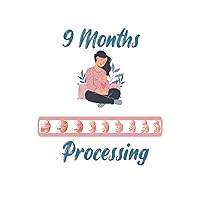 9 Months Processing : Baby Pregnant Notebook Gift Mother Midwife Pregnancy: Lined Notebook / Journal Gift , 100 Pages , 6 x 9 Soft Cover , Glossy finish