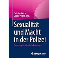 Sexualität und Macht in der Polizei: Eine multiperspektivische Fallanalyse (German Edition) Sexualität und Macht in der Polizei: Eine multiperspektivische Fallanalyse (German Edition) Paperback