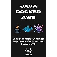 Java, Docker et AWS: Un guide complet pour maîtriser l'ingénierie backend avec Java, Docker et AWS (French Edition)
