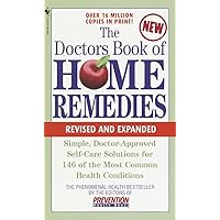 The Doctors Book of Home Remedies: Simple Doctor-Approved Self-Care Solutions for 146 of the Most Common Health Conditions, Revised and Expanded (The ... Library of Prevention Magazine Health Books) The Doctors Book of Home Remedies: Simple Doctor-Approved Self-Care Solutions for 146 of the Most Common Health Conditions, Revised and Expanded (The ... Library of Prevention Magazine Health Books) Mass Market Paperback Paperback