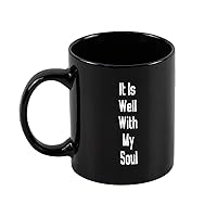 Coffee Mug It Is Well With My Soul Hot Milk Novelty Cappuccino Cup Tumbler Mugs Funny Tea Cup Latte Mug For Indoor Office Outdoor Black Mugs 11OZ
