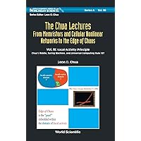 Chua Lectures, The: From Memristors and Cellular Nonlinear Networks to the Edge of Chaos - Volume IV. Local Activity Principle: Chua's Riddle, Turing ... (World Scientific Nonlinear Science Series a)